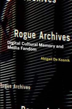 کتاب Rogue Archives: Digital Cultural Memory and Media Fandom