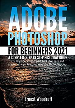  کتاب Adobe Photoshop for Beginners 2021: A Complete Step by Step Pictorial Guide for Beginners with Tips & Tricks to Learn and Master All New Features in Adobe ... Adobe Photoshop 2021 User Guide Book 2)