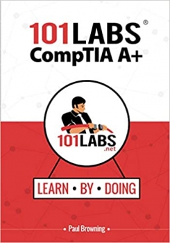 کتاب 101 Labs - CompTIA A+: Hands-on Practical Labs for the CompTIA A+ Exams (220-1001 and 220-1002)