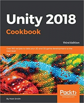 کتاب Unity 2018 Cookbook: Over 160 recipes to take your 2D and 3D game development to the next level, 3rd Edition