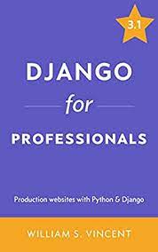 خرید اینترنتی کتاب Django for Professionals: Production Websites with Python & Django اثر William S. Vincent