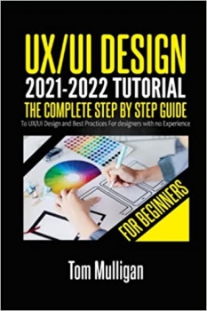 جلد معمولی سیاه و سفید_کتاب UX/UI Design 2021-2022 Tutorial for Beginners: The Complete Step by Step Guide to UX/UI Design and Best Practices for designers with no Experience