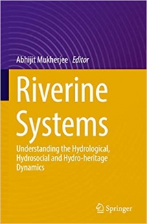 کتاب Riverine Systems: Understanding the Hydrological, Hydrosocial and Hydro-heritage Dynamics