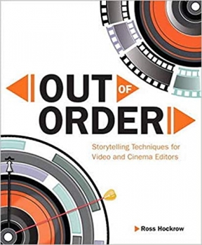  کتاب Out of Order: Storytelling Techniques for Video and Cinema Editors (Digital Video & Audio Editing Courses) 