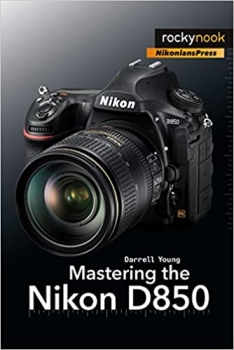کتاب Mastering the Nikon D850 (The Mastering Camera Guide Series)