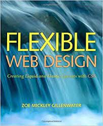 خرید اینترنتی کتاب Flexible Web Design: Creating Liquid and Elastic Layouts with CSS اثر Zoe Mickley Gillenwater