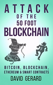 Attack of the 50 Foot Blockchain: Bitcoin, Blockchain, Ethereum & Smart Contracts 