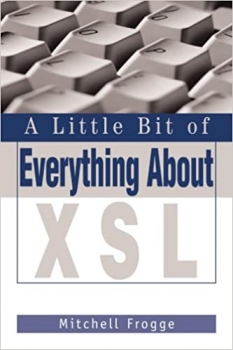 کتاب A Little Bit of Everything About XSL