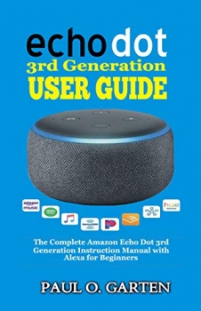 کتاب Echo Dot 3rd Generation User Guide: The Complete Amazon Echo Dot 3rd Generation Instruction Manual with Alexa for Beginners | Help for Echo Dot Setup | ... w/ FREE eBook (pdf) (Amazon Alexa Books)