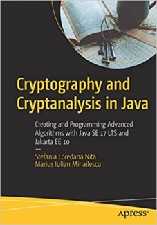 کتاب Cryptography and Cryptanalysis in Java: Creating and Programming Advanced Algorithms with Java SE 17 LTS and Jakarta EE 10