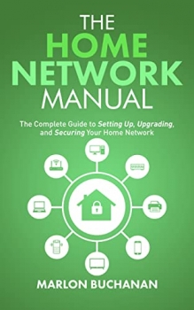 کتابThe Home Network Manual: The Complete Guide to Setting Up, Upgrading, and Securing Your Home Network