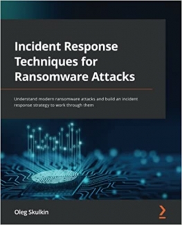 کتاب Incident Response Techniques for Ransomware Attacks: Understand modern ransomware attacks and build an incident response strategy to work through them