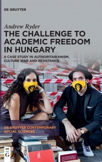 کتاب The Challenge to Academic Freedom in Hungary: A Case Study in Authoritarianism, Culture War and Resistance 