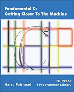 کتاب Fundamental C: Getting Closer To The Machine