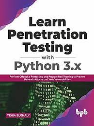 خرید اینترنتی کتاب Learn Penetration Testing with Python 3.x: Perform Offensive Pentesting and Prepare Red Teaming to Prevent Network Attacks and Web Vulnerabilities اثر Yehia Elghaly