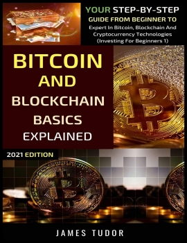 Bitcoin And Blockchain Basics Explained: Your Step-By-Step Guide From Beginner To Expert In Bitcoin, Blockchain And Cryptocurrency Technologies (Investing For Beginners) 2