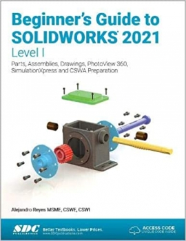 کتاب Beginner's Guide to SOLIDWORKS 2021 - Level I: Parts, Assemblies, Drawings, PhotoView 360 and SimulationXpress