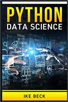 کتاب Python for Data Science: The Complete Python Programming Tutorial. Become a Master of Big Data Analysis and a Master of Machine Learning (2022 Crash Course for Beginners)