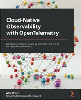 کتاب Cloud-Native Observability with OpenTelemetry: Learn to gain visibility into systems by combining tracing, metrics, and logging with OpenTelemetry