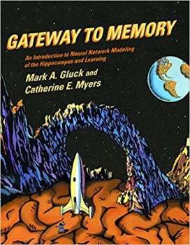 کتاب Gateway to Memory: An Introduction to Neural Network Modeling of the Hippocampus and Learning (Issues in Clinical and Cognitive Neuropsychology) ... and Cognitive Neuropsychology Series) 1st Edition