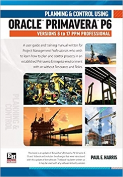 کتاب Planning and Control Using Oracle Primavera P6 Versions 8 to 17 PPM Professional 