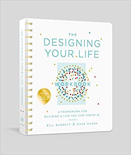 The Designing Your Life Workbook: A Framework for Building a Life You Can Thrive