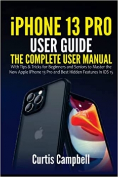 جلد سخت سیاه و سفید_کتاب iPhone 13 Pro User Guide: The Complete User Manual with Tips & Tricks for Beginners and Seniors to Master the New Apple iPhone 13 Pro and Best Hidden Features in iOS 15