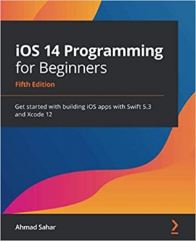 جلد معمولی سیاه و سفید_کتابiOS 14 Programming for Beginners: Get started with building iOS apps with Swift 5.3 and Xcode 12, 5th Edition 5th ed. Edition 