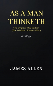 As a man Thinketh: The Original 1902 Edition (The Wisdom Of James Allen) 