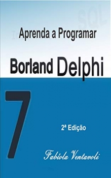 کتاب APRENDA A PROGRAMAR COM BORLAND DELPHI 7.0: GUIA PRÁTICO COM SUGESTÕES DE ATIVIDADES (Portuguese Edition)