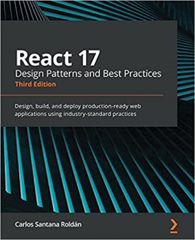 کتاب React 17 Design Patterns and Best Practices: Design, build, and deploy production-ready web applications using industry-standard practices, 3rd Edition