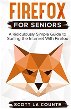 کتاب Firefox For Seniors: A Ridiculously Simple Guide to Surfing the Internet with Firefox