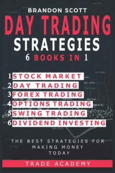 Day Trading Strategies: Stock Market - Day Trading - Forex Trading - Options Trading - Swing Trading - Dividend Investing. The Best Strategies for Making Money Today