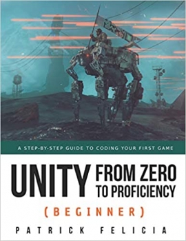 کتاب Unity from Zero to Proficiency (Beginner): A Step-by-step guide to coding your first game 