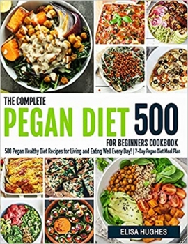 کتاب The Complete Pegan Diet for Beginners: 500 Pegan Healthy Diet Recipes for Living and Eating Well Every Day! | 7-Day Pegan Diet Meal Plan (Pegan Diet Cookbooks) 