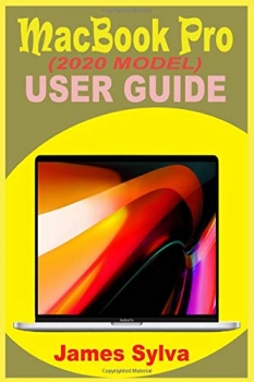 کتابMACBOOK PRO (2020 MODEL) USER GUIDE: The Complete Step By Step Manual For Beginners And Seniors To Effectively Master Your New MacBook Pro And macOS Catalina With Screenshots And Over 50 Tips & Tricks