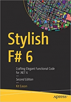 کتاب Stylish F# 6: Crafting Elegant Functional Code for .NET 6 2nd ed. Edition