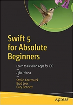 کتابSwift 5 for Absolute Beginners: Learn to Develop Apps for iOS 5th ed. Edition 