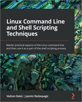 کتاب Linux Command Line and Shell Scripting Techniques: Master practical aspects of the Linux command line and then use it as a part of the shell scripting process