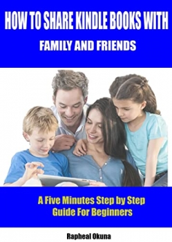 کتاب How to Share Kindle Books with Family and Friends: A Five Minute Step by Step Guide For Beginners