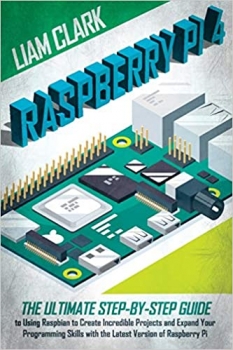 جلد معمولی سیاه و سفید_کتاب Raspberry Pi 4: The Ultimate Step-by-Step Guide to Using Raspbian to Create Incredible Projects and Expand Your Programming Skills with the Latest Version of Raspberry Pi