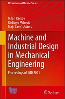 کتاب Machine and Industrial Design in Mechanical Engineering: Proceedings of KOD 2021 (Mechanisms and Machine Science, 109)