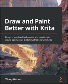 کتاب Draw and Paint Better with Krita: Discover pro-level techniques and practices to create spectacular digital illustrations with Krita