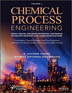 کتاب Chemical Process Engineering Volume 1: Design, Analysis, Simulation, Integration, and Problem Solving with Microsoft Excel-UniSim Software for ... Fluid Flow, Equipment and Instrument Sizing