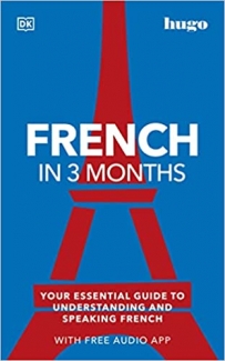 کتاب French in 3 Months with Free Audio App: Your Essential Guide to Understanding and Speaking French (Hugo in 3 Months)