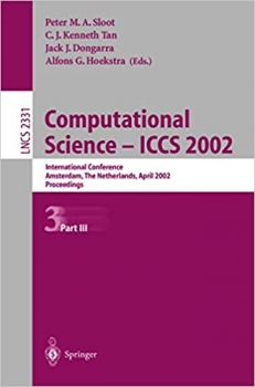 کتاب Computational Science ― ICCS 2002: International Conference Amsterdam, The Netherlands, April 21–24, 2002 Proceedings, Part III (Lecture Notes in Computer Science, 2331) 