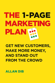 The 1-Page Marketing Plan: Get New Customers, Make More Money, And Stand out From The Crowd May