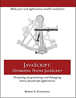 کتاب Javascript: Optimizing Native Javascript: Designing, Programming, and Debugging Native JavaScript Applications