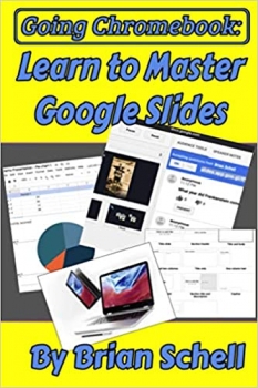 کتاب Going Chromebook: Learn to Master Google Slides