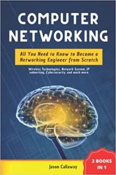 کتاب COMPUTER NETWORKING: 2 BOOKS IN 1 – All You Need to Know to Become a Networking Engineer from Scratch (Wireless Technologies, Network System, IP subnetting, Cybersecurity, and much more)